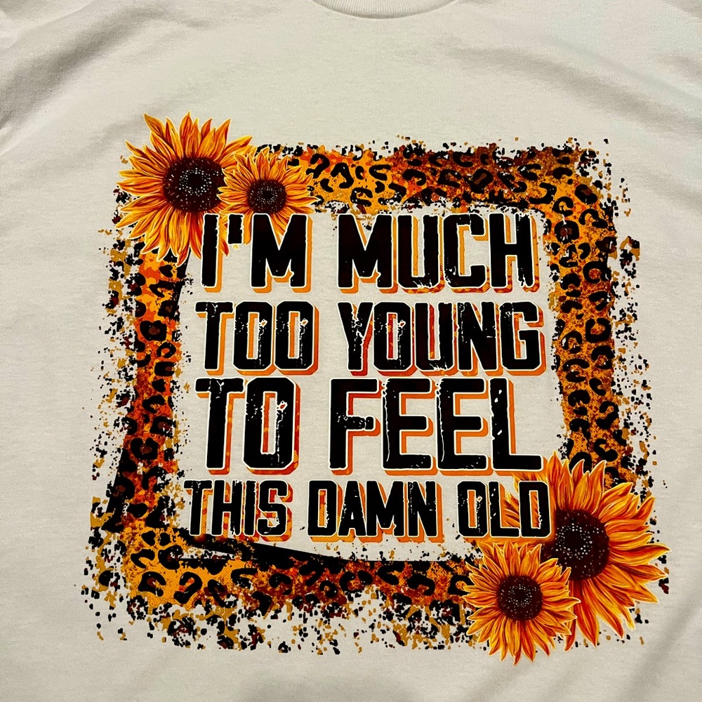 I’m much too Young…100% cotton graphic, tee crewneck. NEW**